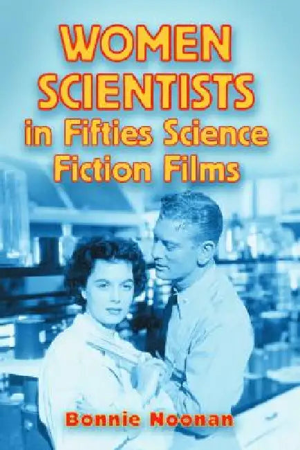 Buy Women Scientists in Fifties Science Fiction Films (English, Bonnie Noonan) โ BookShops.in