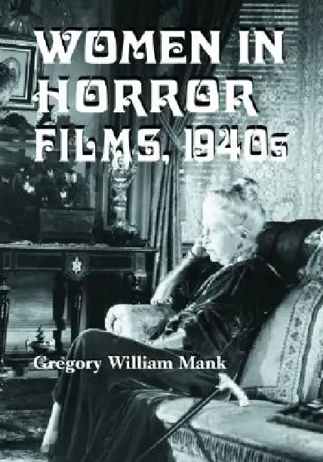 Buy Women in Horror Films, 1940s (English, Gregory William Mank) — BookShops.in