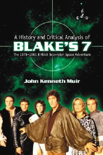 Buy A History and Critical Analysis of Blake's 7, the 1978-1981 British Television Space Adventure (English, John Kenneth Muir) — BookShops.in