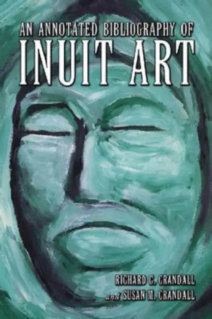 Buy An Annotated Bibliography of Inuit Art (English, Richard C. Crandall | Susan M. Crandall) — BookShops.in