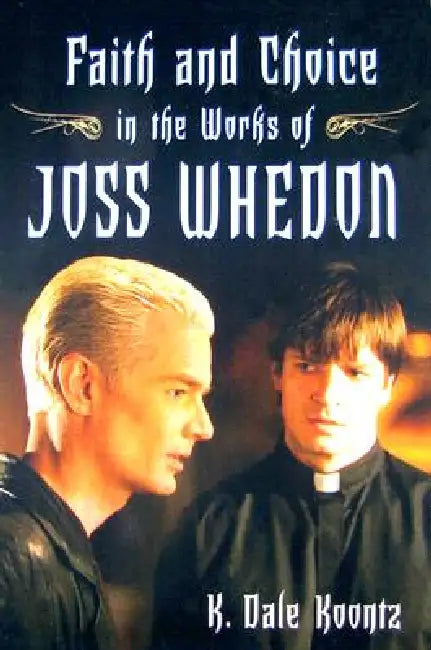 Buy Faith and Choice in the Works of Joss Whedon (English, K. Dale Koontz) — BookShops.in