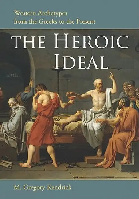 Buy The Heroic Ideal (English, M. Gregory Kendrick) — BookShops.in