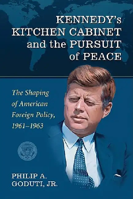 Buy Kennedy's Kitchen Cabinet and the Pursuit of Peace (English, Philip A. Goduti) — BookShops.in