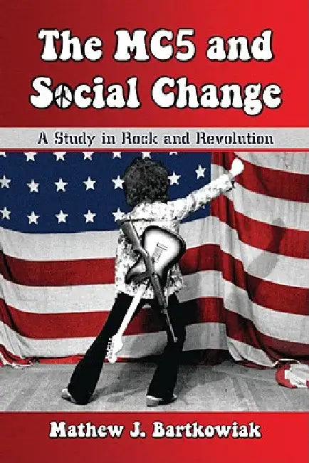 Buy The MC5 and Social Change (English, Mathew J. Bartkowiak) — BookShops.in