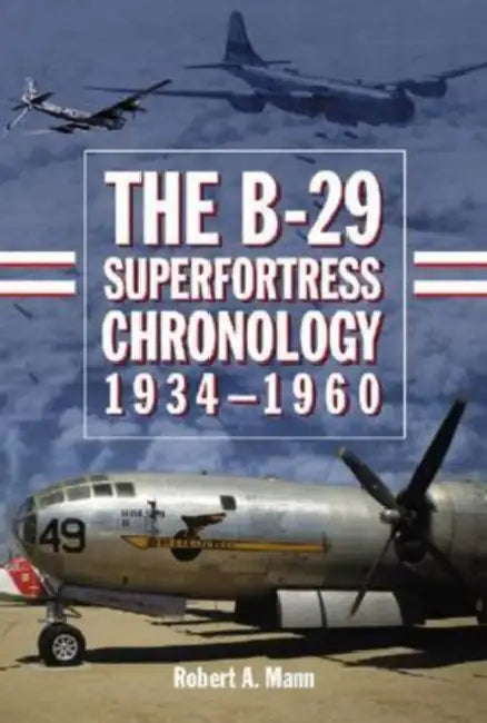 Buy The B-29 Superfortress Chronology, 1934-1960 (English, Robert A. Mann) — BookShops.in