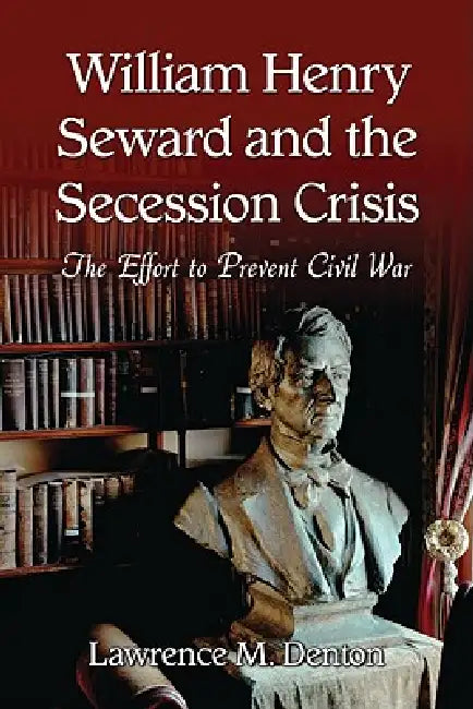 Buy William Henry Seward and the Secession Crisis (English, Lawrence M. Denton) — BookShops.in