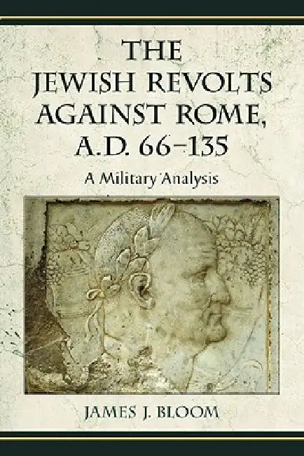 Buy The Jewish Revolts Against Rome, A.D. 66-135 (English, James J. Bloom) — BookShops.in