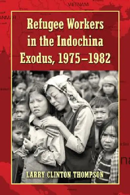 Buy Refugee Workers in the Indochina Exodus, 1975-1982 (English, Larry Clinton Thompson) — BookShops.in