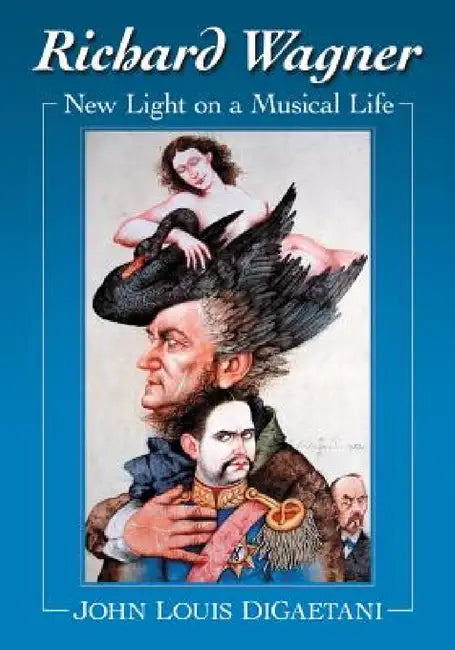 Buy Richard Wagner: New Light on a Musical Life by John Louis Digaetani - McFarland Publishing Hardcover Biography — BookShops.in