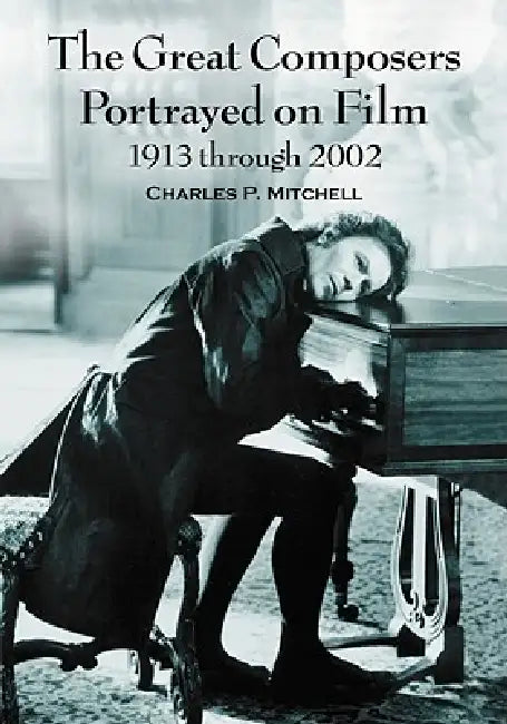 Buy The Great Composers Portrayed on Film, 1913 through 2002 (English, Charles P. Mitchell) — BookShops.in