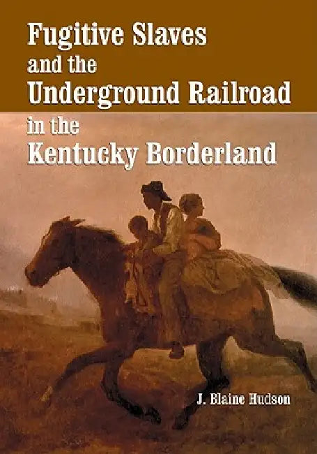Buy Fugitive Slaves and the Underground Railroad in the Kentucky Borderland (English, J. Blaine Hudson) — BookShops.in