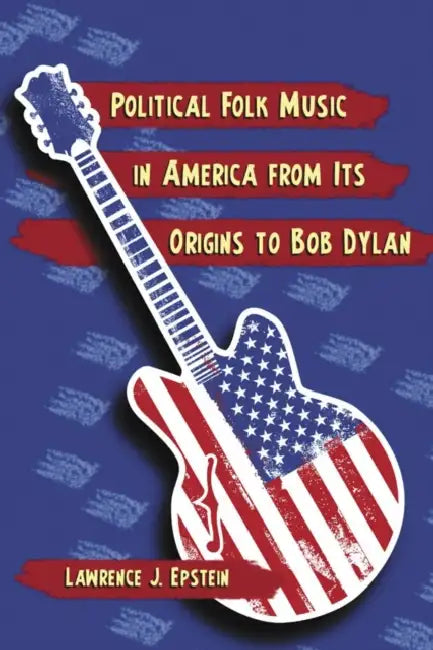 Buy Political Folk Music in America from Its Origins to Bob Dylan | by Lawrence J. Epstein | McFarland & Company | by Lawrence J. Epstein | McFarland & Company | by Lawrence J. Epstein | McFarland & Company | by Lawrence J. Epstein | McFarland & Company | by Lawrence J. Epstein | McFarland & Company | by Lawrence J. Epstein | McFarland & Company | by Lawrence J. Epstein | McFarland & Company | by Lawrence J. Epstein | McFarland & Company | by Lawrence J. Epstein | McF — BookShops.in
