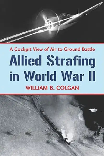 Buy Allied Strafing in World War II (English, William B. Colgan) — BookShops.in
