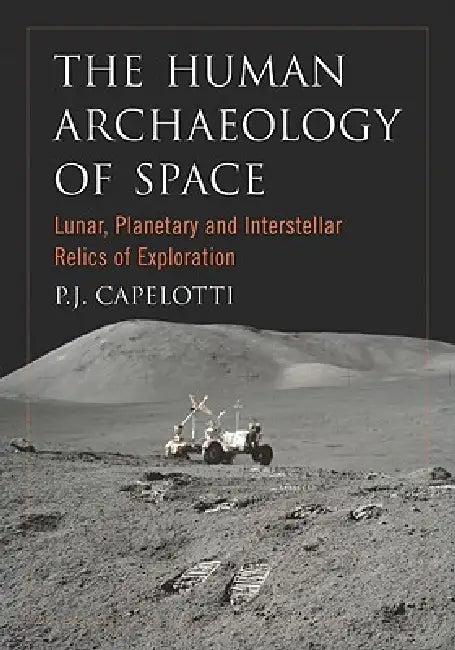 Buy The Human Archaeology of Space (English, P. J. Capelotti) — BookShops.in