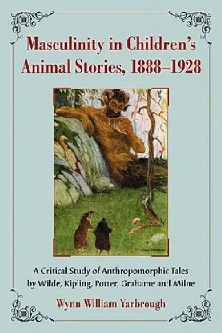 Buy Masculinity in Children's Animal Stories, 1888-1928 (English, Wynn William Yarbrough) β BookShops.in