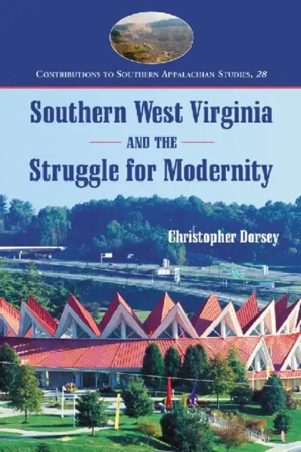 Buy Southern West Virginia and the Struggle for Modernity (English, Christopher Dorsey) — BookShops.in