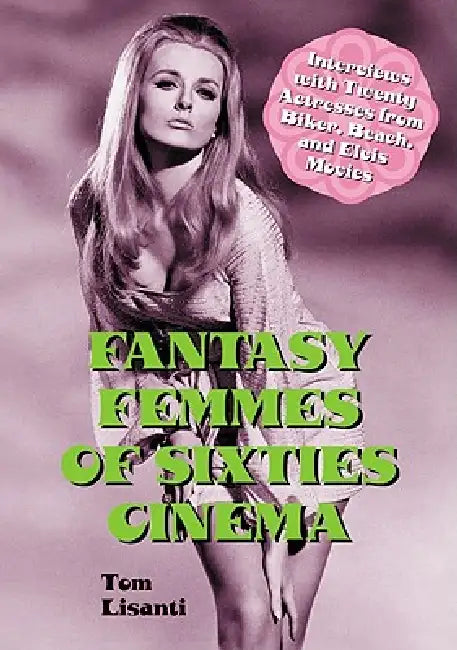 Buy Fantasy Femmes of Sixties Cinema (English, Tom Lisanti) — BookShops.in