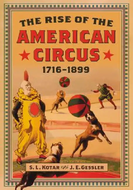 Buy The Rise of the American Circus, 1716-1899 (English, S. L. Kotar | J. E. Gessler) — BookShops.in