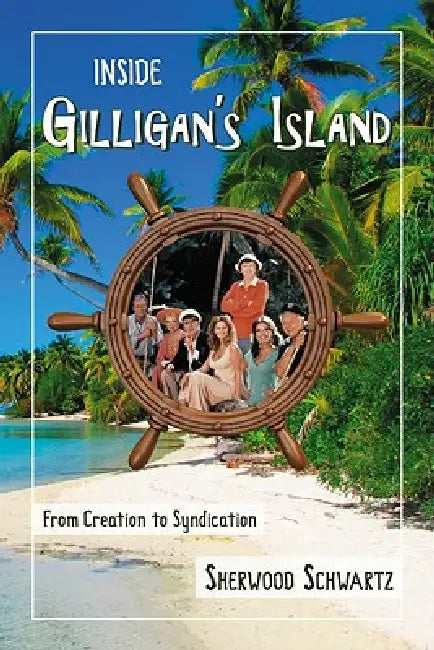 Buy Inside Gilligan's Island: From Creation to Syndication by Sherwood Schwartz | Hardcover | McFarland Publishing | Television History Book โ BookShops.in