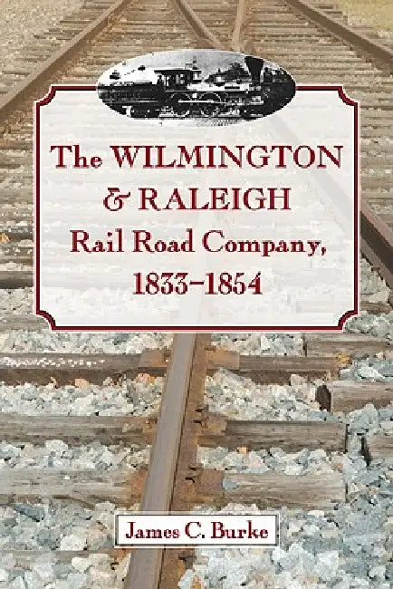 Buy The Wilmington & Raleigh Rail Road Company, 1833-1854 (English, James C. Burke) — BookShops.in