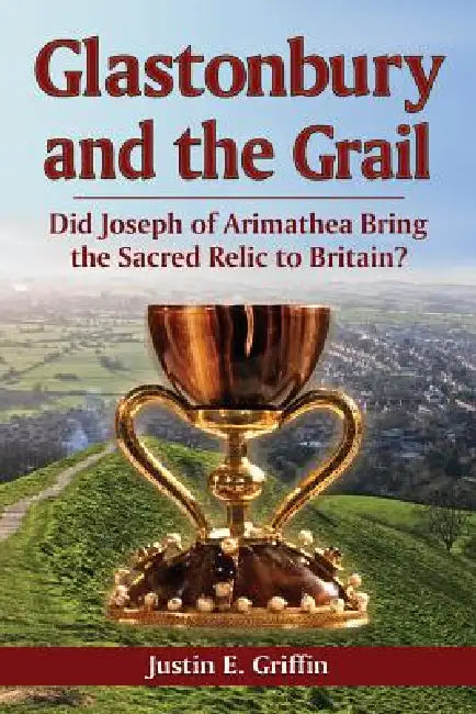 Buy Glastonbury and the Grail (English, Justin E. Griffin) — BookShops.in