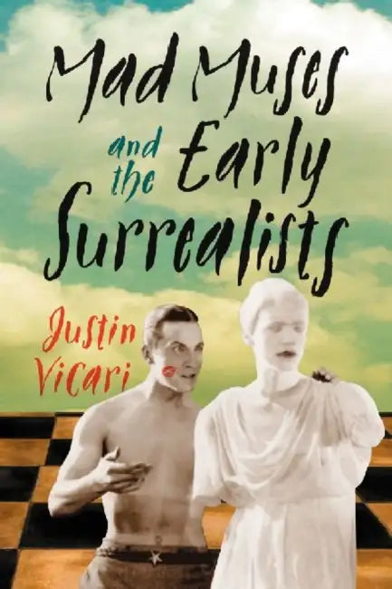 Buy Mad Muses and the Early Surrealists (English, Justin Vicari) โ BookShops.in