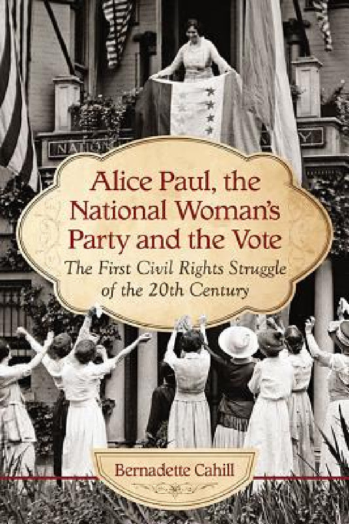 Buy Alice Paul, the National Woman's Party and the Vote (English, Bernadette Cahill) — BookShops.in