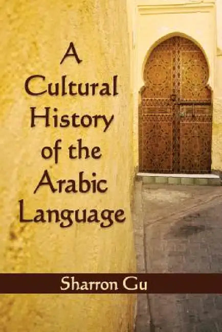 Buy A Cultural History of the Arabic Language (English, Sharron Gu) — BookShops.in