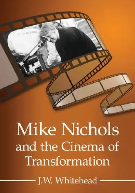 Buy Mike Nichols and the Cinema of Transformation (English, J. W. Whitehead) — BookShops.in