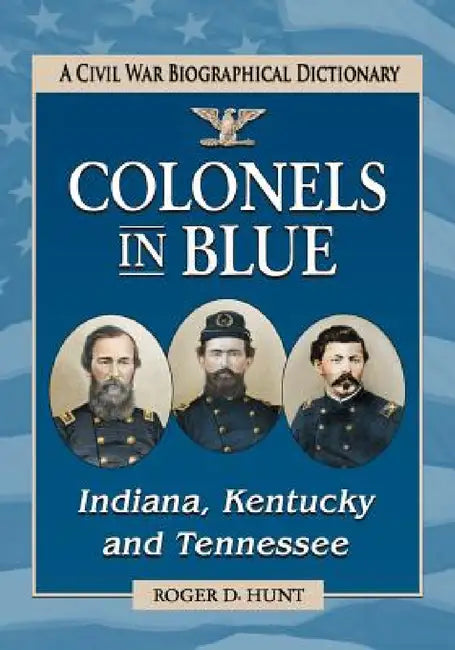 Buy Colonels in Blue--Indiana, Kentucky and Tennessee (English, Roger D. Hunt) — BookShops.in