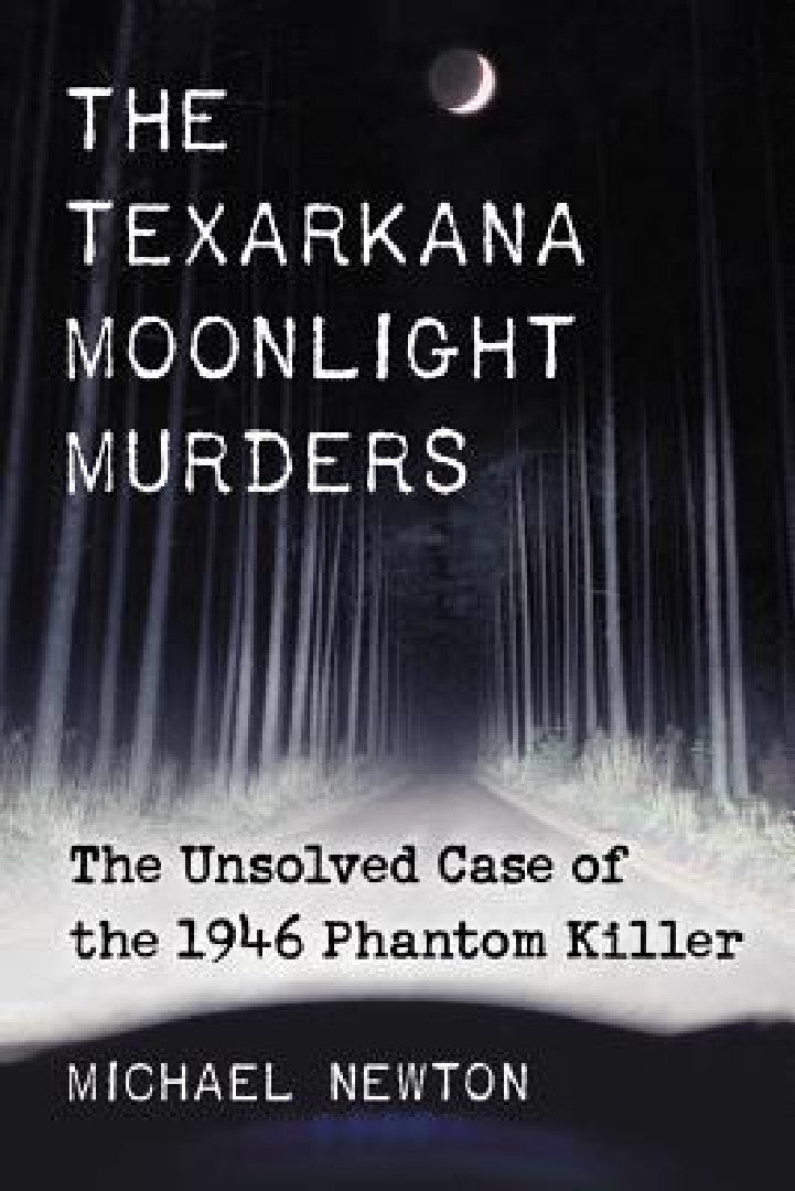 Buy The Texarkana Moonlight Murders (English, Michael Newton) — BookShops.in