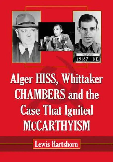 Buy Alger Hiss, Whittaker Chambers and the Case That Ignited McCarthyism (English, Lewis Hartshorn) — BookShops.in