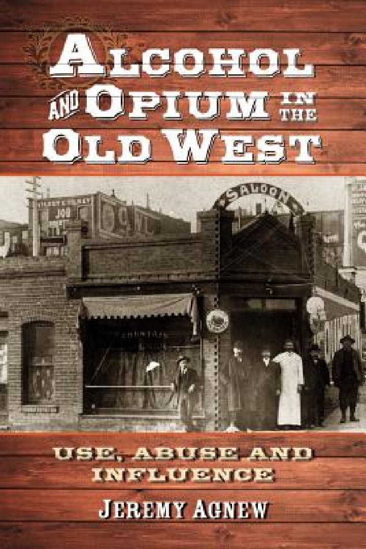 Buy Alcohol and Opium in the Old West (English, Jeremy Agnew) — BookShops.in
