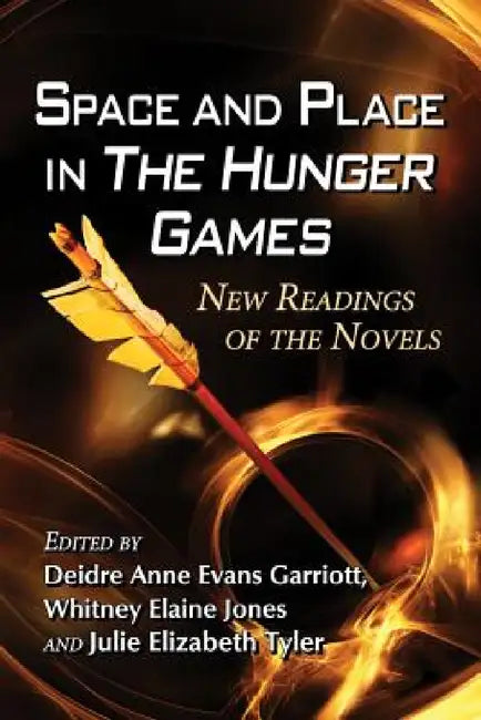 Buy Space and Place in The Hunger Games (English, Deidre Anne Evans Garriott | Whitney Elaine Jones | Julie Elizabeth Tyler) — BookShops.in