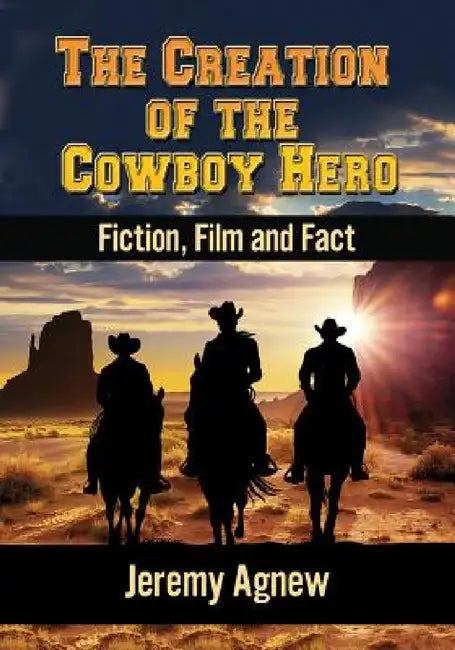 Buy The Creation of the Cowboy Hero (English, Jeremy Agnew) — BookShops.in