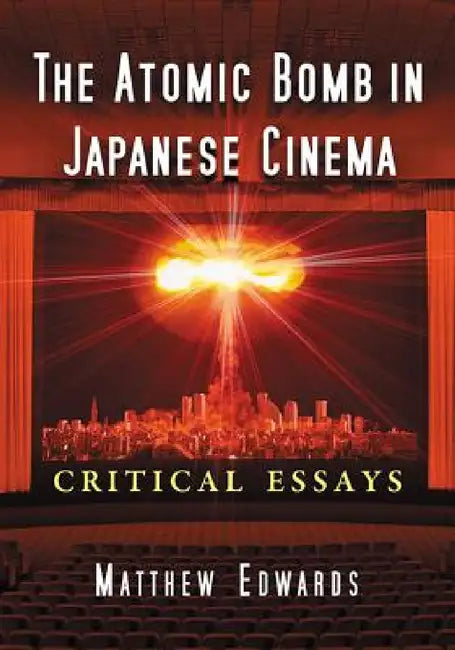Buy The Atomic Bomb in Japanese Cinema (English, Matthew Edwards) — BookShops.in