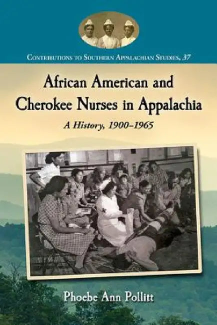 Buy African American and Cherokee Nurses in Appalachia (English, Phoebe Ann Pollitt) โ BookShops.in