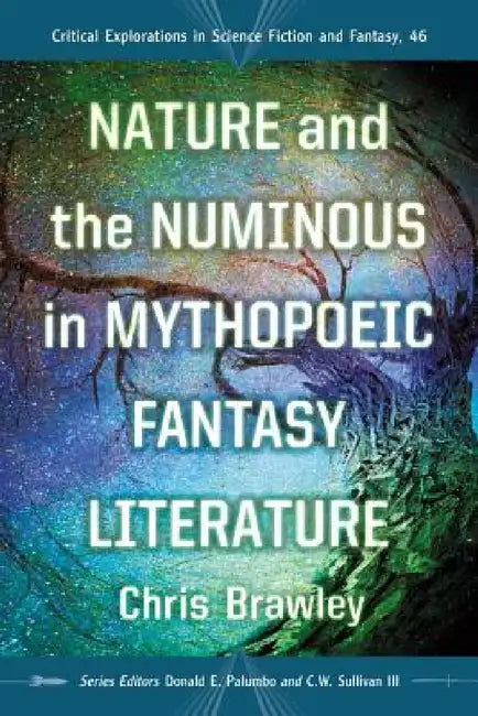 Buy Nature and the Numinous in Mythopoeic Fantasy Literature | by Chris Brawley | Donald E. Palumbo | III Sullivan C. W. | McFarland & Company | by Chris Brawley | Donald E. Palumbo | III Sullivan C. W. | McFarland & Company | by Chris Brawley | Donald E. Palumbo | III Sullivan C. W. | McFarland & Company | by Chris Brawley | Donald E. Palumbo | III Sullivan C. W. | McFarland & Company | by Chris Brawley | Donald E. Palumbo | III Sullivan C. W. | McFarland & Company | by Chris Br — BookShops.in