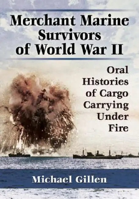 Buy Merchant Marine Survivors of World War II (English, Michael Gillen) — BookShops.in