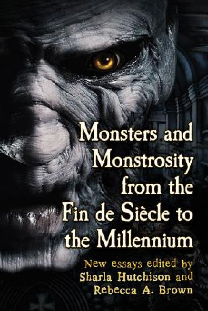 Buy Monsters and Monstrosity from the Fin de Siecle to the Millennium (English, Sharla Hutchison | Rebecca A. Brown) — BookShops.in