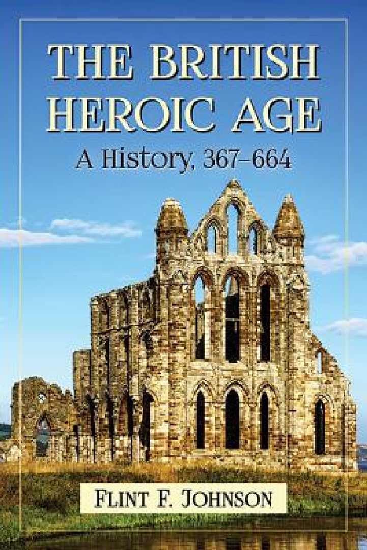 Buy The British Heroic Age (English, Flint F. Johnson) — BookShops.in