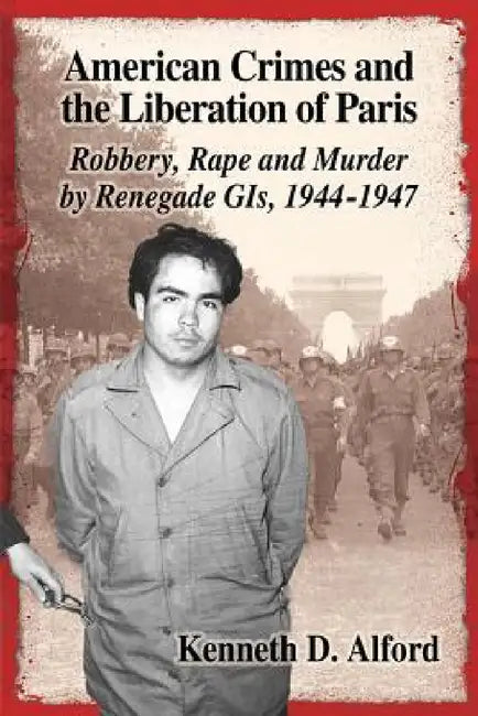 Buy American Crimes and the Liberation of Paris (English, Kenneth D. Alford) — BookShops.in