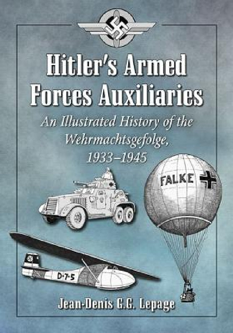Buy Hitler's Armed Forces Auxiliaries: An Illustrated History of the Wehrmachtsgefolge, 1933-1945 by Jean-Denis G. G. Lepage | McFarland | Hardcover | Illustrated Edition | History Textbooks | Europe — BookShops.in