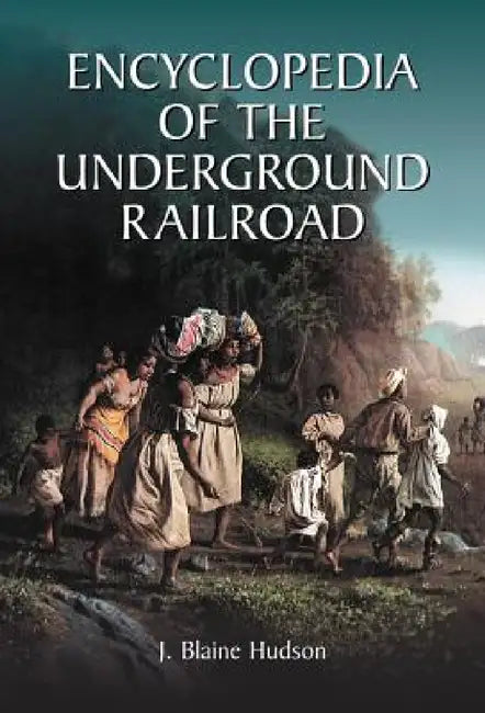 Buy Encyclopedia of the Underground Railroad (English, J. Blaine Hudson) — BookShops.in