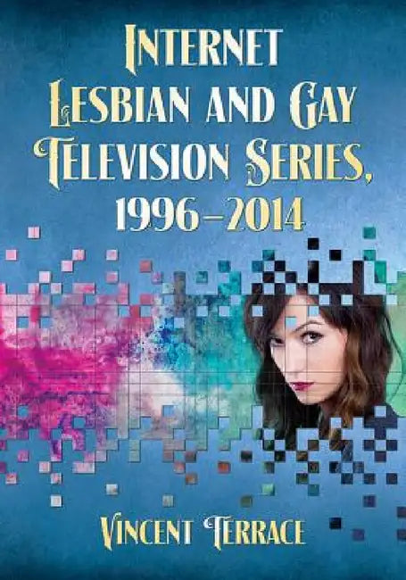 Buy Internet Lesbian and Gay Television Series, 1996-2014 (English, Vincent Terrace) — BookShops.in