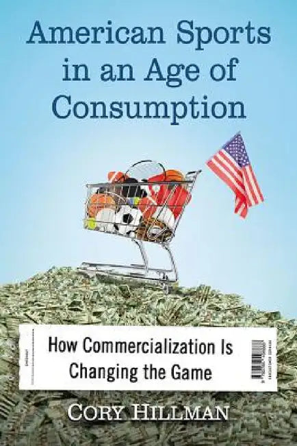 Buy American Sports in an Age of Consumption (English, Cory Hillman) — BookShops.in