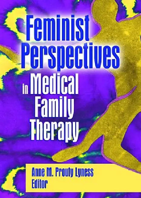Buy Feminist Perspectives in Medical Family Therapy (English, Anne M. Prouty Lyness) β BookShops.in