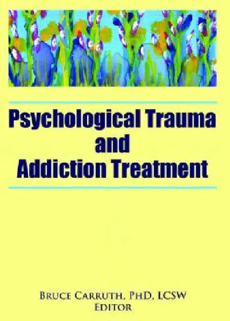 Buy Psychological Trauma and Addiction Treatment (English, Bruce Carruth) — BookShops.in