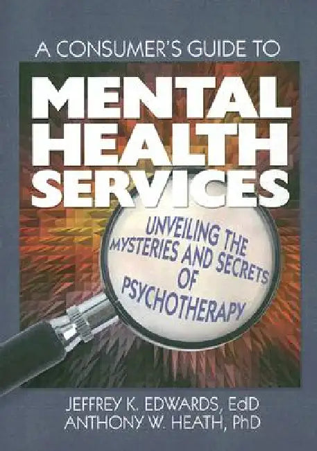 Buy A Consumer's Guide to Mental Health Services (English, Jeffrey K. Edwards | Anthony W. Heath) — BookShops.in