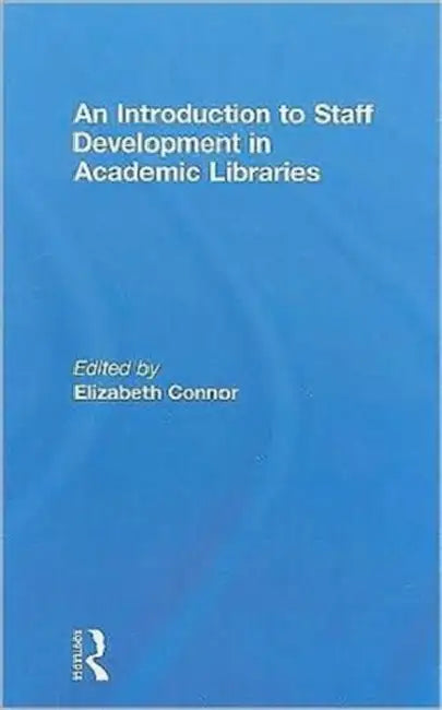 Buy An Introduction To Staff Development In Academic Libraries (English, Elizabeth Connor) — BookShops.in
